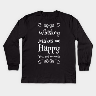 Whiskey makes me happy you not so much Kids Long Sleeve T-Shirt